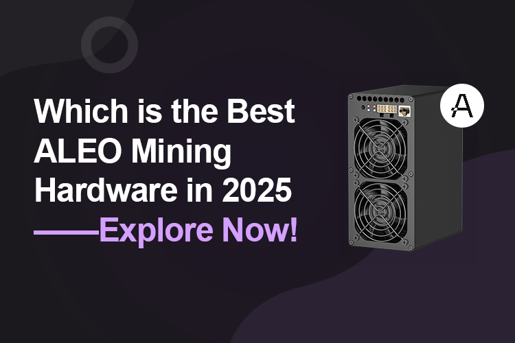 Which is the Best ALEO Mining Hardware in 2025——Explore Now!