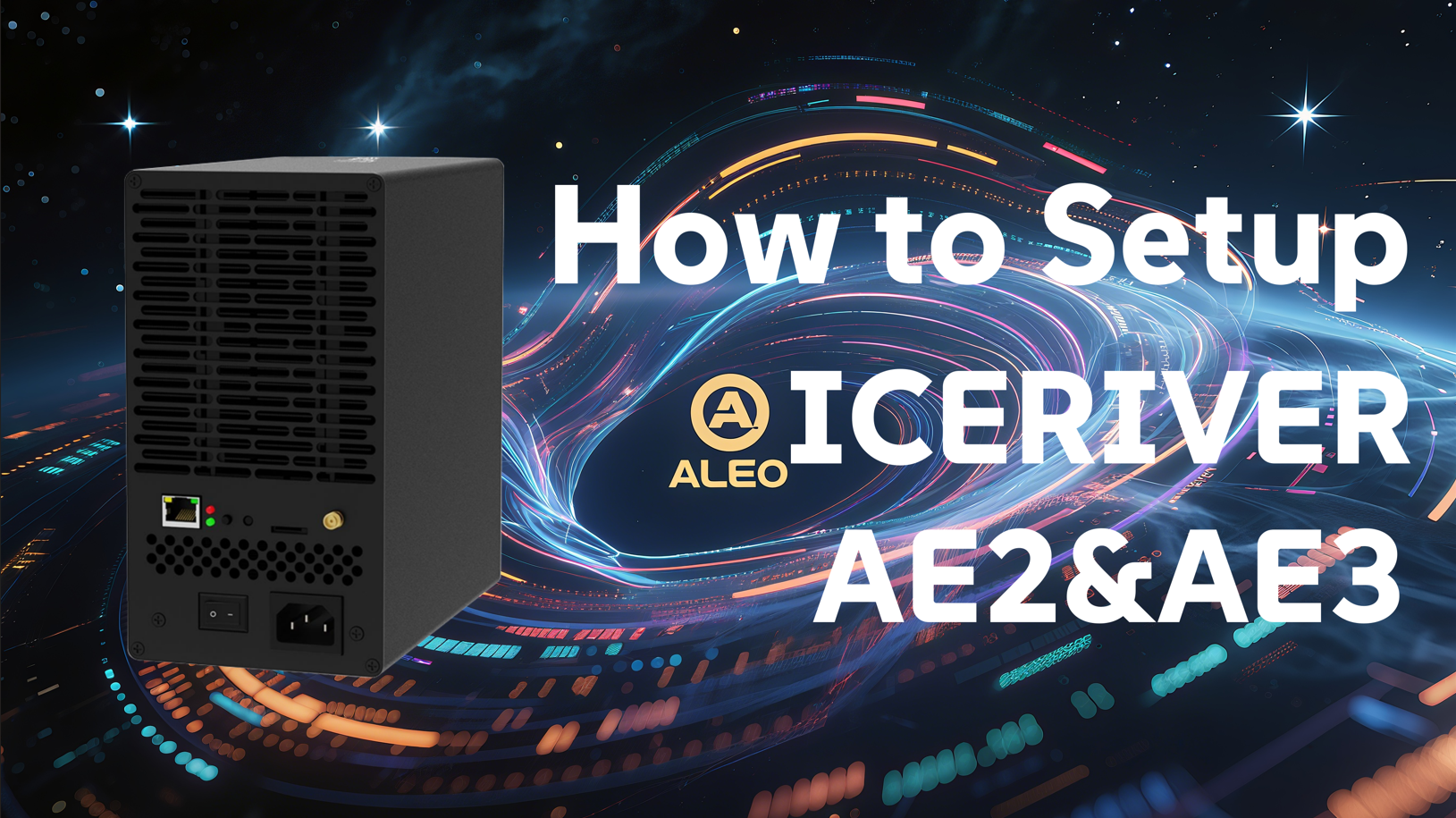 How to Setup IceRiver AE2 and AE3： Step-by-Step Guide for Aleo Mining with Troubleshooting and Optimization