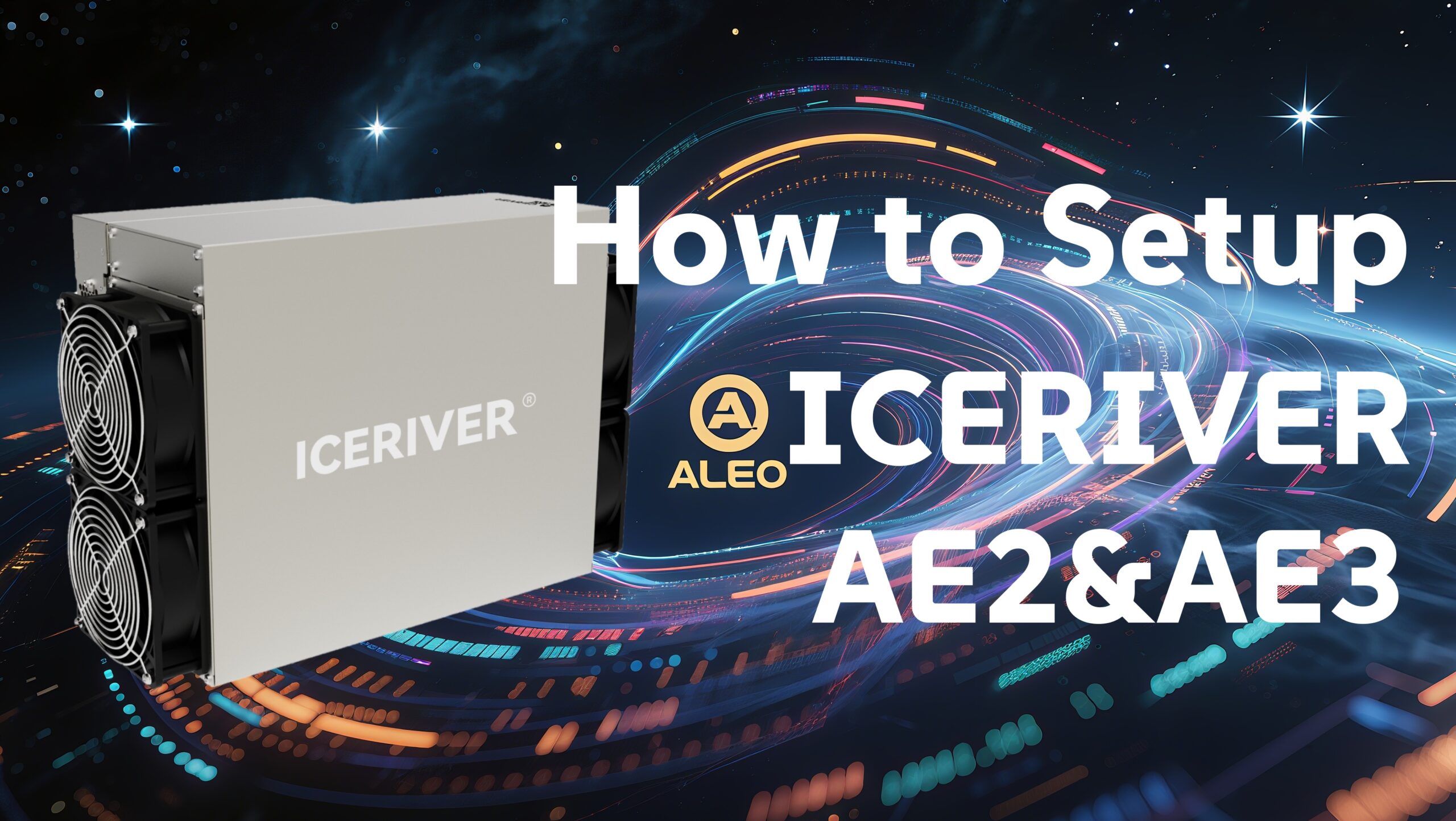 How to Setup IceRiver AE2 and AE3： Step-by-Step Guide for Aleo Mining with Troubleshooting and Optimization