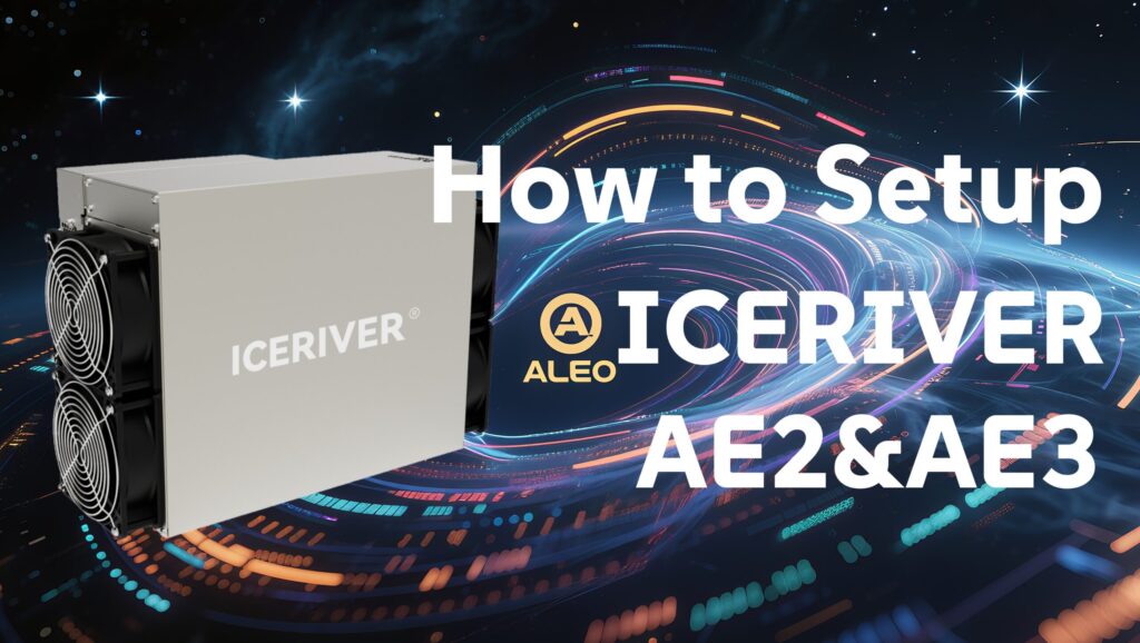 Como configurar o IceRiver AE2 e AE3: Guia passo a passo para mineração Aleo com solução de problemas e otimização